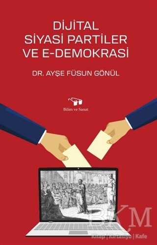 Dijital Siyasi Partiler ve E-Demokrasi - Bilim ve Sanat Yayınları