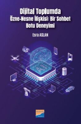 Dijital Toplumda Özne-Nesne İlişkisi Bir Sohbet Botu Deneyimi - 1