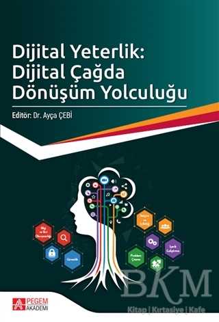 Dijital Yeterlik: Dijital Çağda Dönüşüm Yolculuğu - Pegem Akademi Yayıncılık