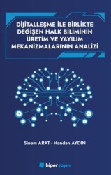 Dijitallaşme İle Birlikte Değişen Halk Biliminin 	Üretim ve Yayılım Mekanizmalarının Analizi - Hiperlink Yayınları