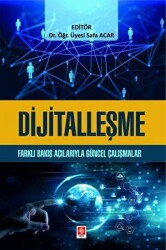 Dijitalleşme - Farklı Bakış Açılarıyla Güncel Çalışmalar - 2