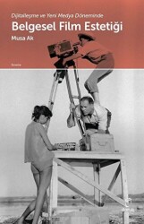 Dijitalleşme ve Yeni Medya Döneminde Belgesel Film Estetiği - Doruk Yayınları