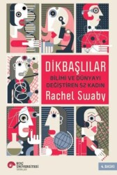 Dikbaşlılar: Bilimi ve Dünyayı Değiştiren 52 Kadın - Koç Üniversitesi Yayınları