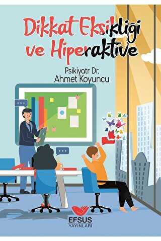 Dikkat Eksikliği ve Hiperaktivite - Efsus Yayınları