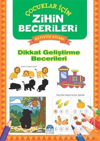 Dikkat Geliştirme Becerileri - Çocuklar İçin Zihin Becerileri Aktivite Kitabı - Martı Çocuk Yayınları