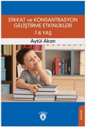 Dikkat ve Konsantrasyon Geliştirme Etkinlikleri 7-8 Yaş - Dorlion Yayınları
