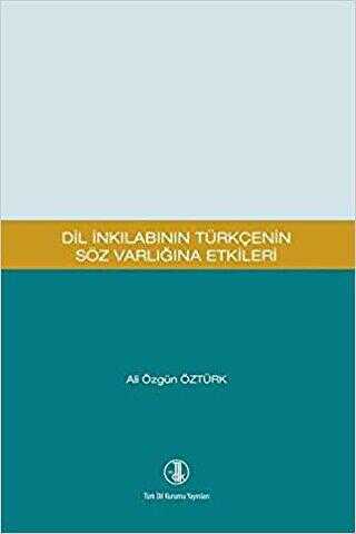 Dil İnkılabının Türkçenin Söz Varlığına Etkileri - Türk Dil Kurumu Yayınları