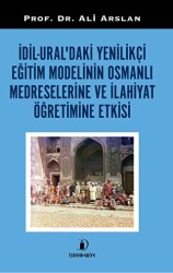 Dil - Ural`daki Yenilikçi Eğitim Modelinin Osmanlı Medreselerine Ve İlahiyat Öğretimine Etkisi - İskenderiye Yayınları