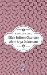 Dilek Tuttum Okunsun Ahım Arşa Dokunsun - Timaş Yayınları