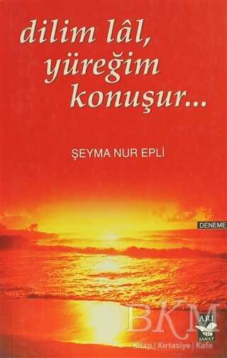 Dilim Lal, Yüreğim Konuşur... - Arı Sanat Yayınevi