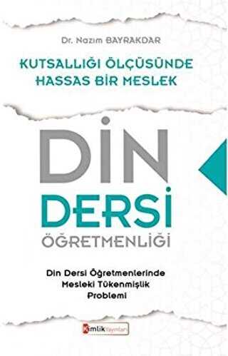 Din Dersi Öğretmenliği - Kutsallığı Ölçüsünde Hassas Bir Meslek - Kimlik Yayınları