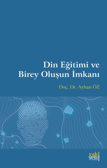 Din Eğitimi ve Birey Oluşun İmkanı - Eski Yeni Yayınları