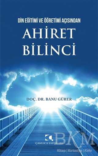 Din Eğitimi ve Öğretimi Açısından Ahiret Bilinci - Çamlıca Yayınları