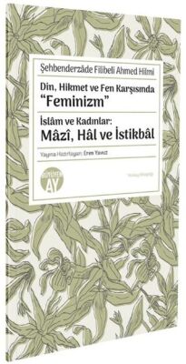 Din, Hikmet ve Fen Karşısında Feminizm İslâm ve Kadınlar: Mâzî, Hâl ve İstikbâl - 1