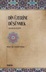 Din Üzerine Düşünmek - Makaleler - Mana Yayınları