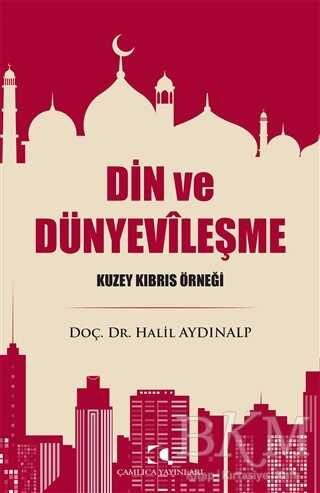 Din ve Dünyevileşme - Çamlıca Yayınları
