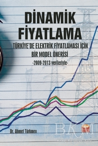 Dinamik Fiyatlama - Türkiye’de Elektrik Fiyatlaması İçin Bir Model Önerisi - Nobel Bilimsel Eserler