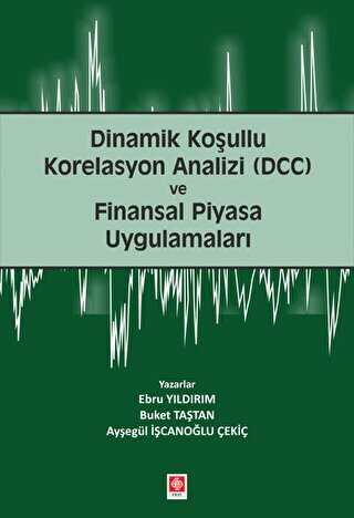 Dinamik Koşullu Korelasyon Analizi DCC ve Finansal Piyasa Uygulamaları