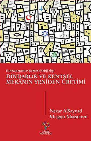 Dindarlık ve Kentsel Mekanın Yeniden Üretimi - Litera Yayıncılık