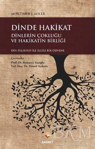 Dinde Hakikat: Dinlerin Çokluğu ve Hakikatin Birliği - Rağbet Yayınları