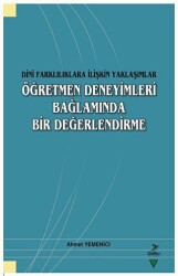 Dini Farklılıklara İlişkin Yaklaşımlar - Öğretmen Deneyimleri Bağlamında Bir Değerlendirme - Grafiker Yayınları