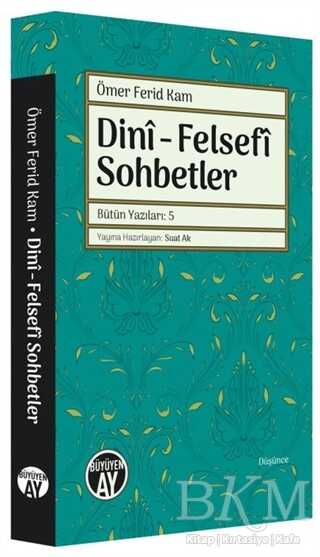 Dini - Felsefi Sohbetler - Bütün Yazıları 5 - Büyüyen Ay Yayınları