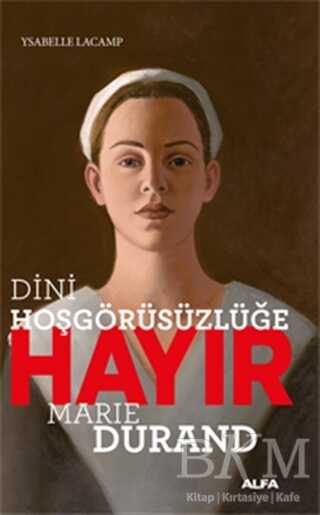 Dini Hoşgörüsüzlüğe Hayır - Marie Durand - Alfa Yayınları