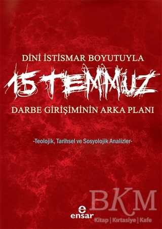 Dini İstismar Boyutuyla 15 Temmuz - Darbe Girişiminin Arka Planı - Ensar Neşriyat