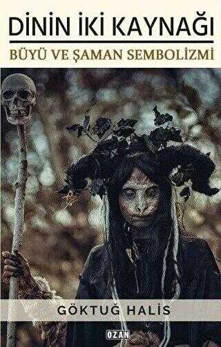 Dinin İki Kaynağı - Büyü ve Şaman Sembolizmi - Ozan Yayıncılık