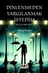 Dinlenmeden Yargılanmak İstedim - Bütün Şiirleri 1 - Tilki Kitap