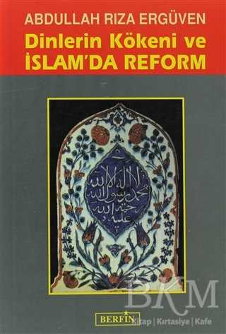 Dinlerin Kökeni ve İslam’da Reform - Berfin Yayınları