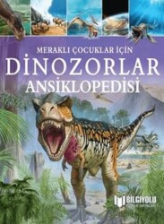 Dinozorlar Ansiklopedisi - Meraklı Çocuklar İçin - Bilgiyolu Kültür Yayınları