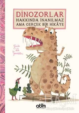 Dinozorlar Hakkında İnanılmaz Ama Gerçek Bir Hikaye - Abm Yayınevi