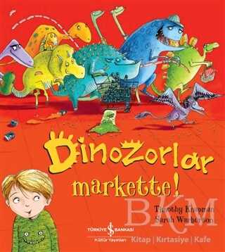Dinozorlar Markette! - İş Bankası Kültür Yayınları