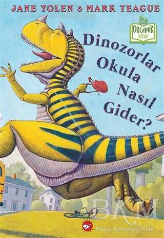 Dinozorlar Okula Nasıl Gider? Organik Kitap - Beyaz Balina Yayınları