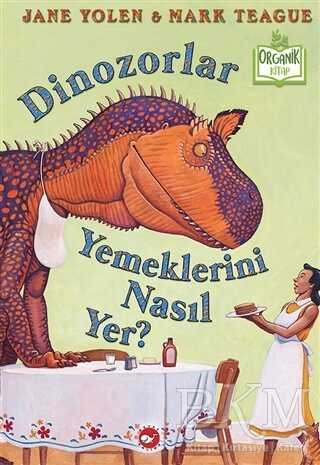 Dinozorlar Yemeklerini Nasıl Yer? Organik Kitap - Beyaz Balina Yayınları