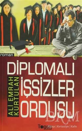 Diplomalı İşsizler Ordusu - Togan Yayıncılık