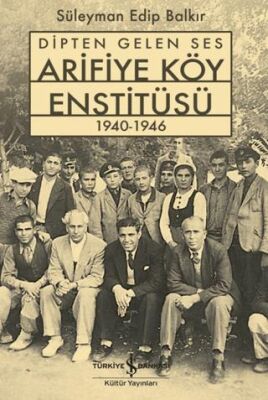 Dipten Gelen Ses Arifiye Köy Enstitüsü 1940-1946 - 1