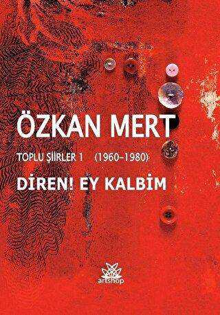 Diren! Ey Kalbim - Toplu Şiirler 1 1960-1980 - Artshop Yayıncılık