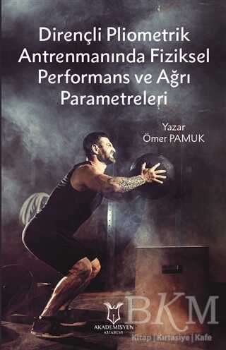 Dirençli Pliometrik Antrenmanında Fiziksel Performans ve Ağrı Parametreleri - Akademisyen Kitabevi
