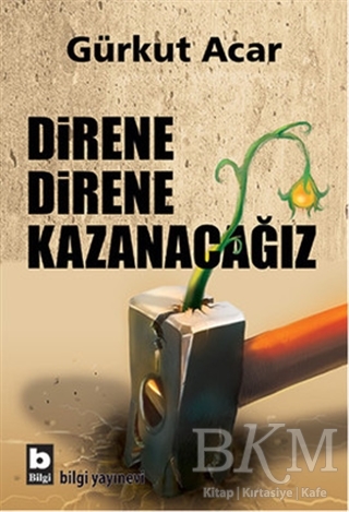 Direne Direne Kazanacağız - Bilgi Yayınevi