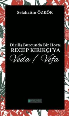 Diriliş Burcunda Bir Hoca: Recep Kırıkçı’ya Veda-Vefa - 1