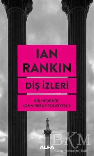 Diş İzleri - Bir Dedektif John Rebus Polisiyesi 3 - Alfa Yayınları