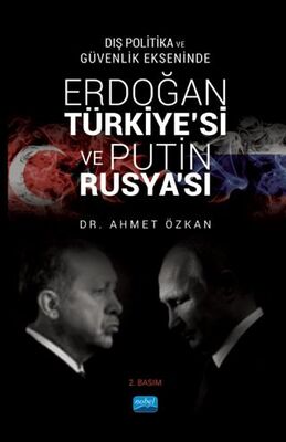 Dış Politika ve Güvenlik Ekseninde Erdoğan Türkiye`si ve Putin Rusya`sı