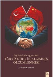 Dış Politikada Algının Yeri: Türkiye’de Çin Algısının Ölçümlenmesi - Dora Basım Yayın