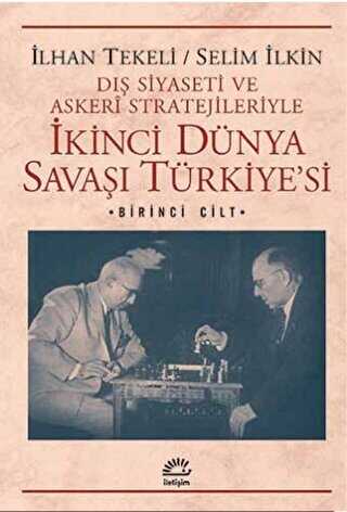 Dış Siyaseti ve Askeri Stratejileriyle İkinci Dünya Savaşı Türkiye`si 1. Cilt