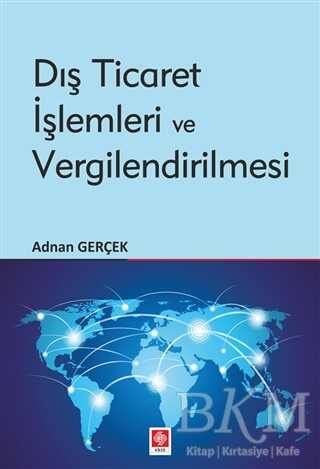 Dış Ticaret İşlemleri ve Vergilendirilmesi - Ekin Basım Yayın