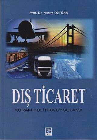 Dış Ticaret - Kuram Politika Uygulama - Ekin Basım Yayın