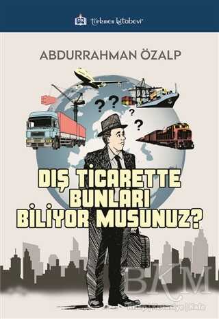 Dış Ticarette Bunları Biliyor Musunuz ? - Türkmen Kitabevi