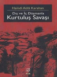Dış Ve İç Düşmanla Kurtuluş Savaşı - Kurgu Kültür Merkezi